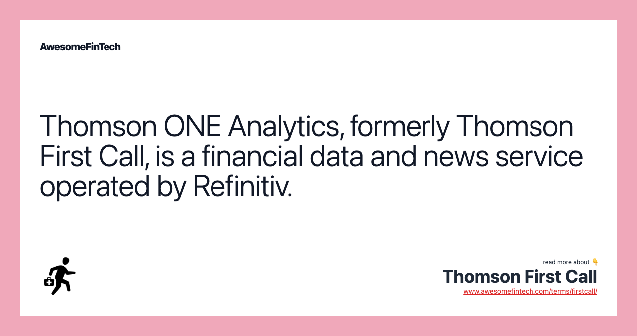 Thomson ONE Analytics, formerly Thomson First Call, is a financial data and news service operated by Refinitiv.