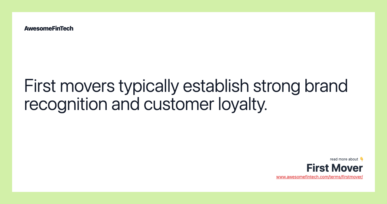 First movers typically establish strong brand recognition and customer loyalty.