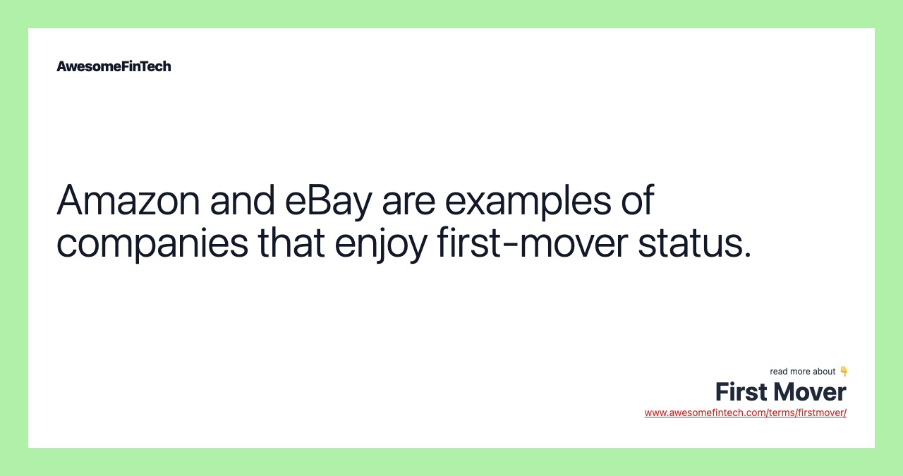 Amazon and eBay are examples of companies that enjoy first-mover status.