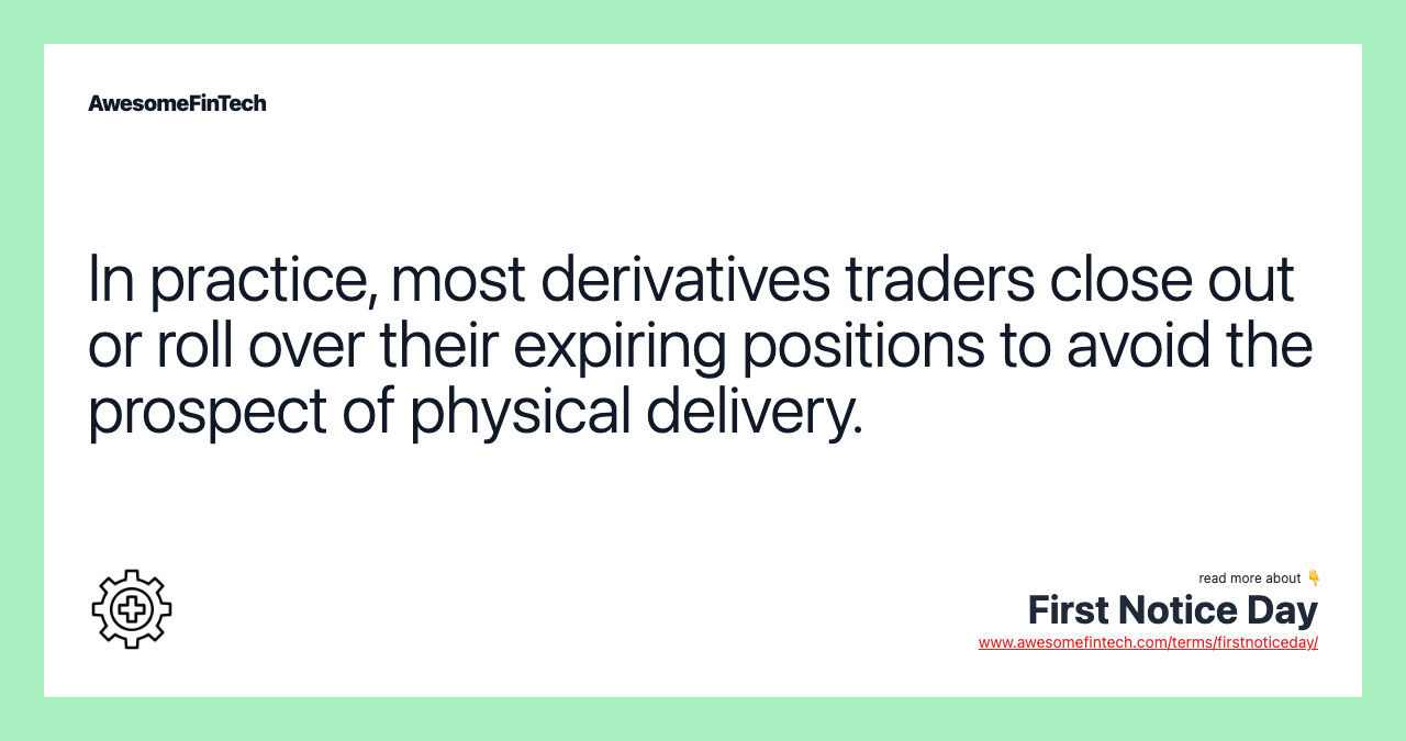 In practice, most derivatives traders close out or roll over their expiring positions to avoid the prospect of physical delivery.