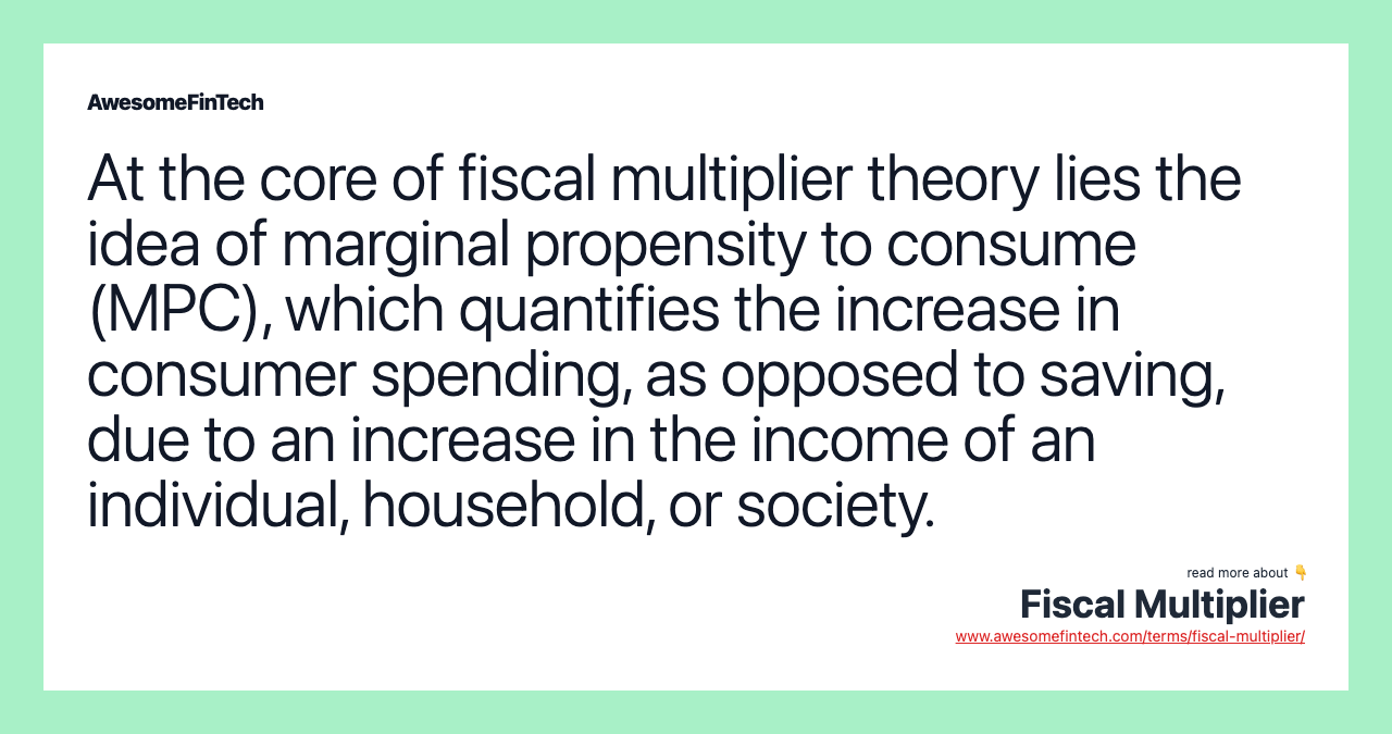 At the core of fiscal multiplier theory lies the idea of marginal propensity to consume (MPC), which quantifies the increase in consumer spending, as opposed to saving, due to an increase in the income of an individual, household, or society.
