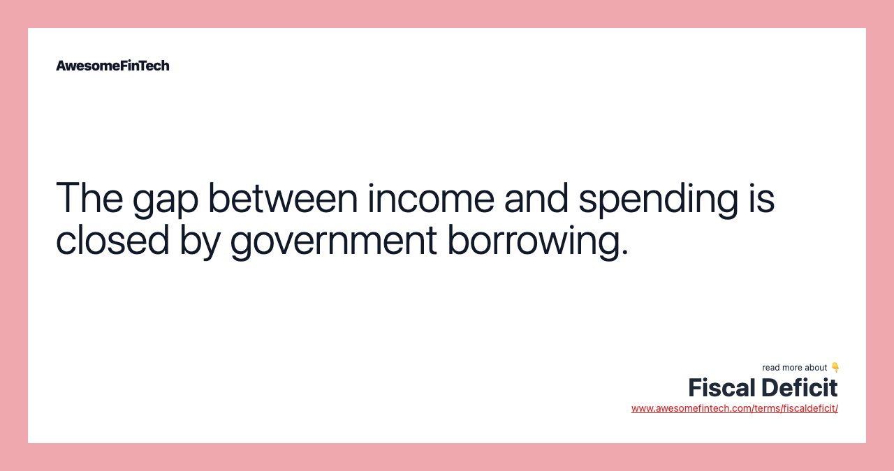 The gap between income and spending is closed by government borrowing.