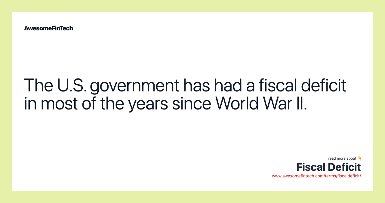 The U.S. government has had a fiscal deficit in most of the years since World War II.