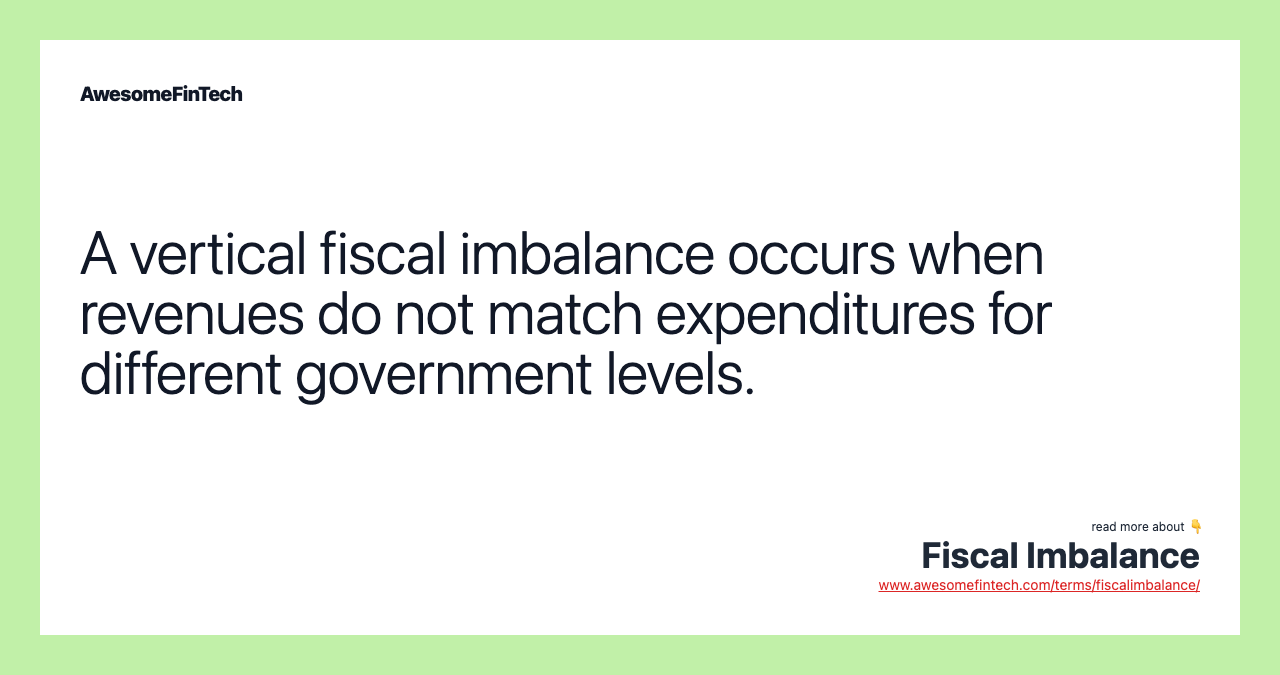 A vertical fiscal imbalance occurs when revenues do not match expenditures for different government levels.