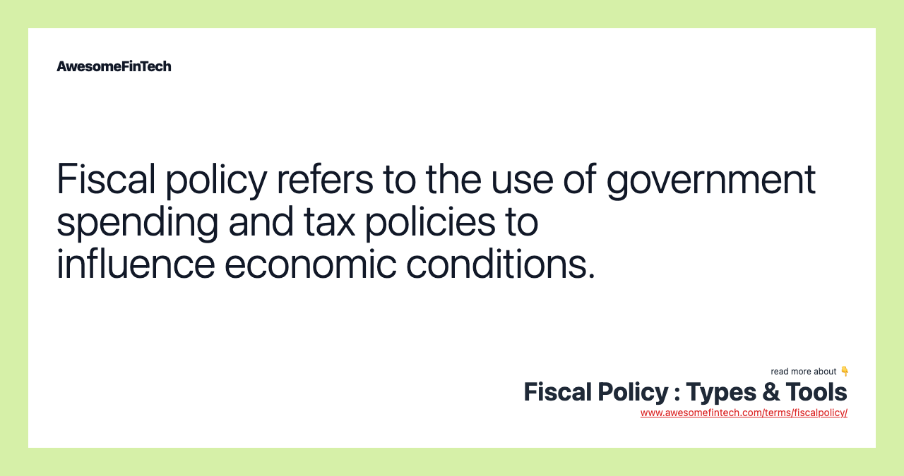 Fiscal policy refers to the use of government spending and tax policies to influence economic conditions.