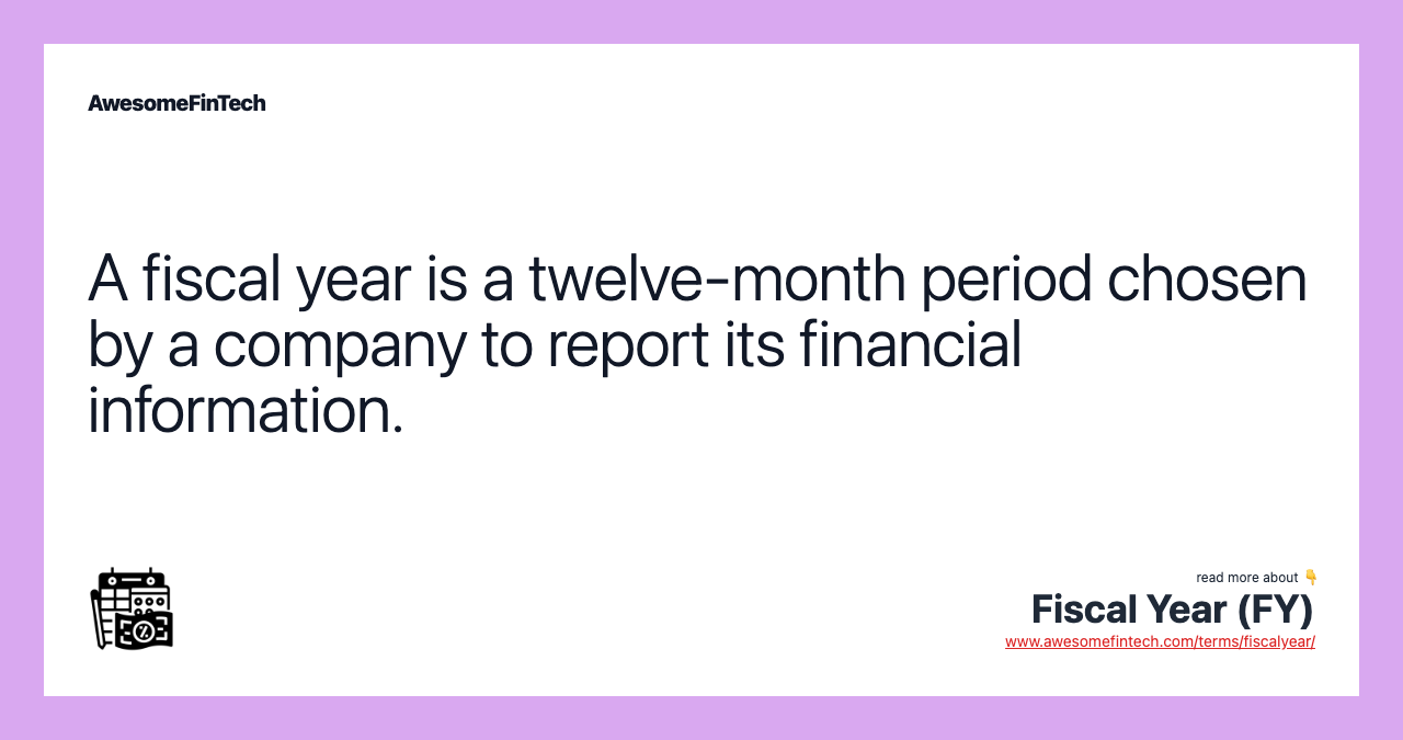 A fiscal year is a twelve-month period chosen by a company to report its financial information.