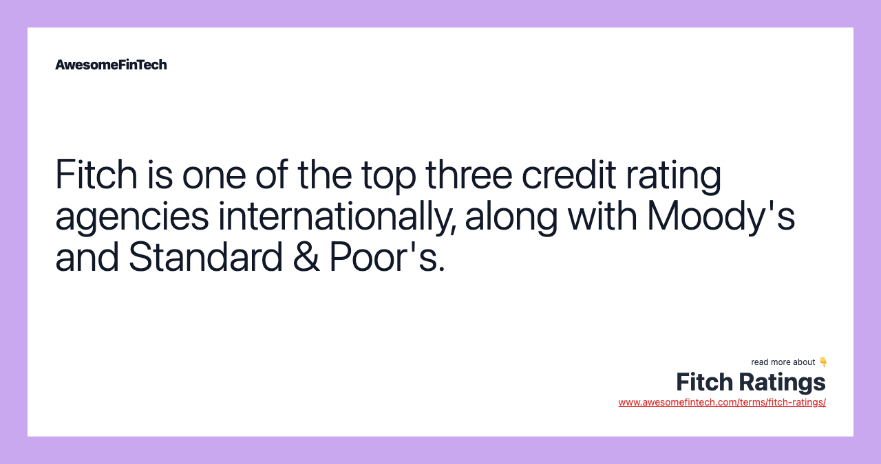 Fitch is one of the top three credit rating agencies internationally, along with Moody's and Standard & Poor's.