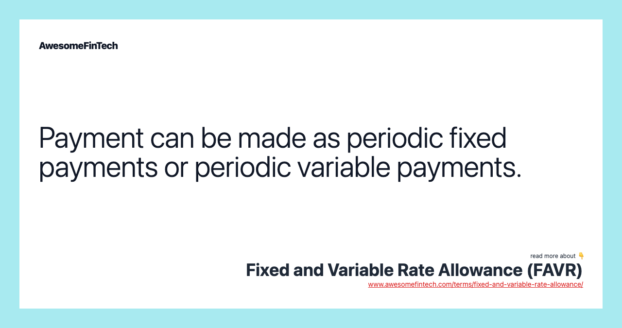 Payment can be made as periodic fixed payments or periodic variable payments.