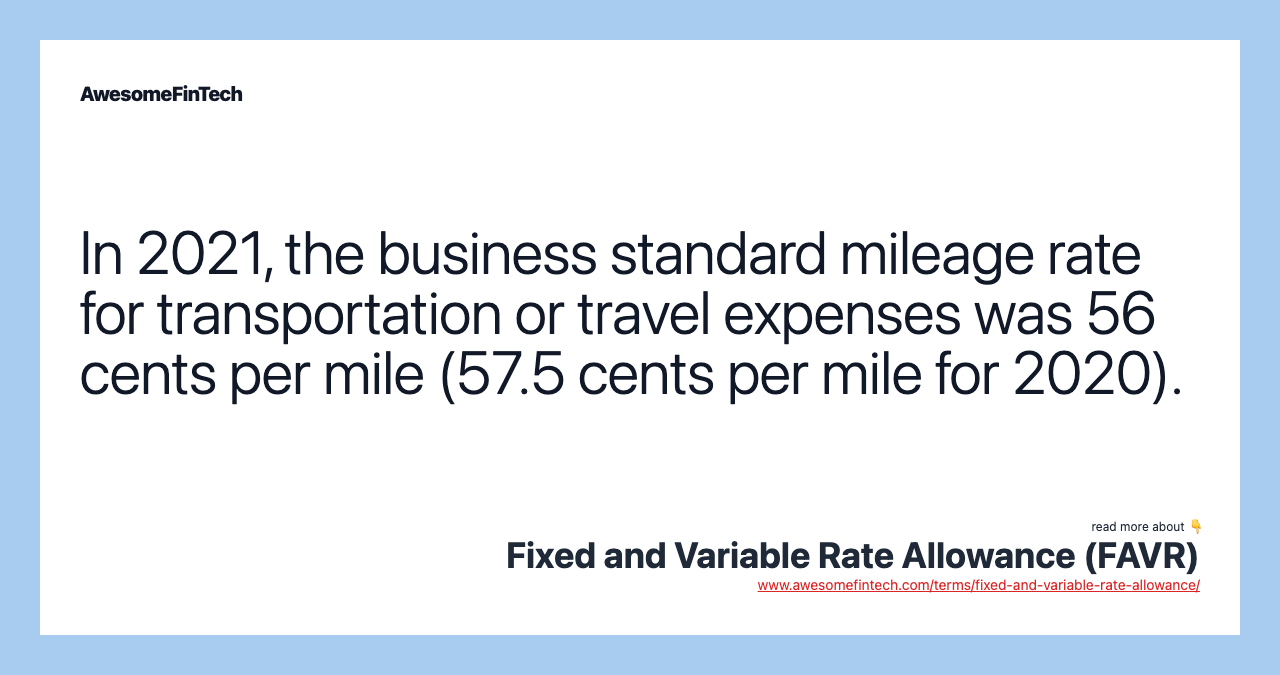 In 2021, the business standard mileage rate for transportation or travel expenses was 56 cents per mile (57.5 cents per mile for 2020).