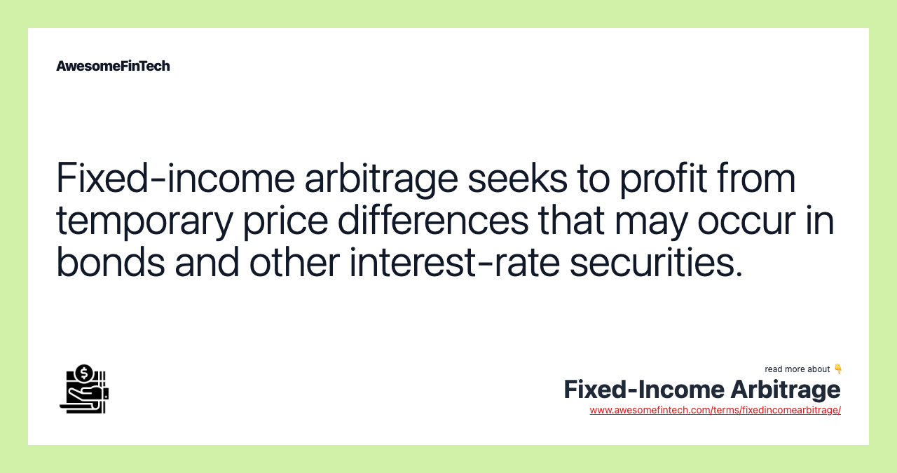 Fixed-income arbitrage seeks to profit from temporary price differences that may occur in bonds and other interest-rate securities.