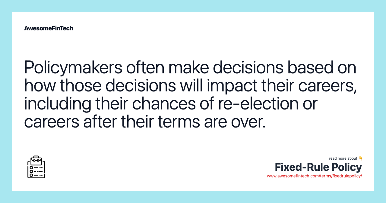 Policymakers often make decisions based on how those decisions will impact their careers, including their chances of re-election or careers after their terms are over.