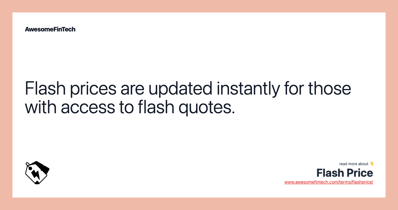 Flash prices are updated instantly for those with access to flash quotes.