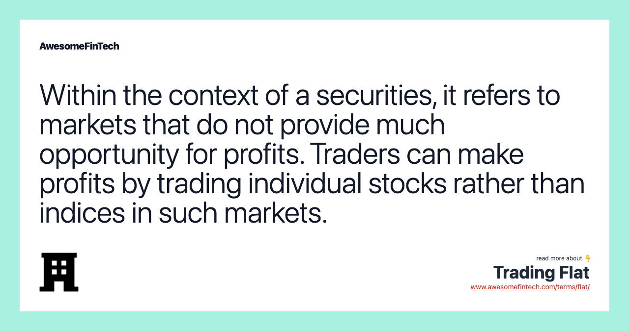 Within the context of a securities, it refers to markets that do not provide much opportunity for profits. Traders can make profits by trading individual stocks rather than indices in such markets.
