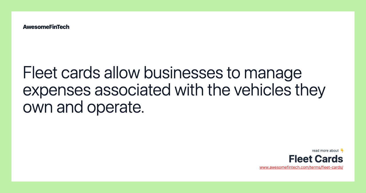Fleet cards allow businesses to manage expenses associated with the vehicles they own and operate.