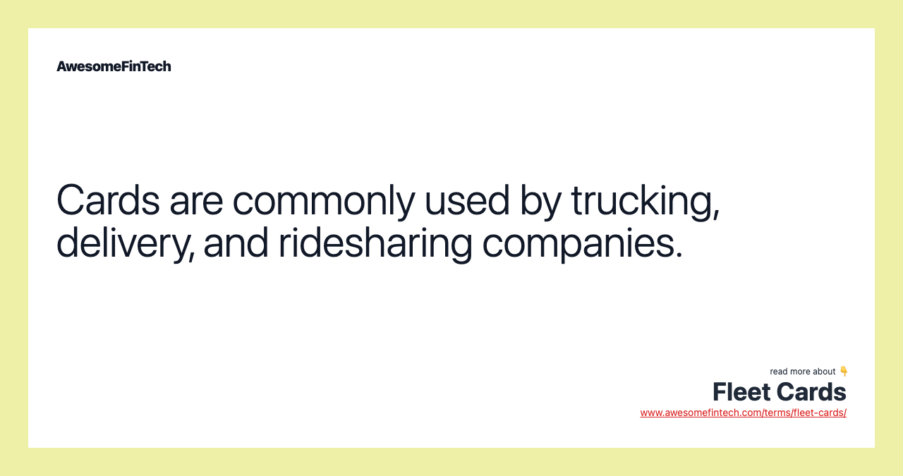 Cards are commonly used by trucking, delivery, and ridesharing companies.