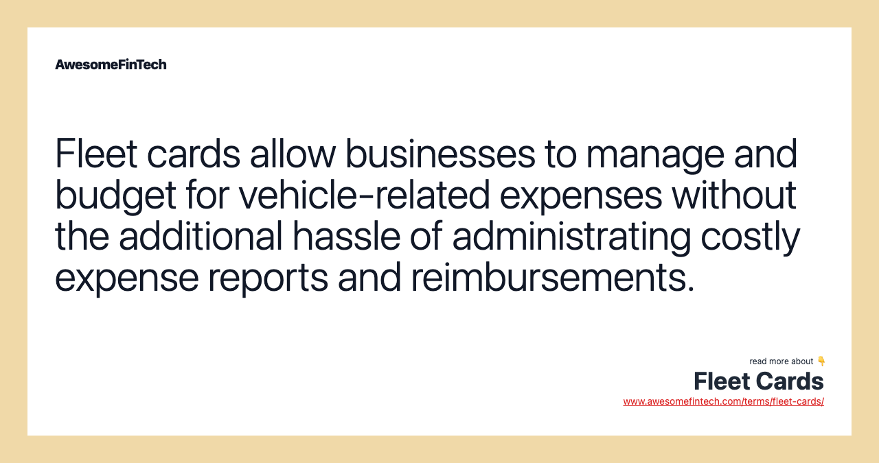 Fleet cards allow businesses to manage and budget for vehicle-related expenses without the additional hassle of administrating costly expense reports and reimbursements.