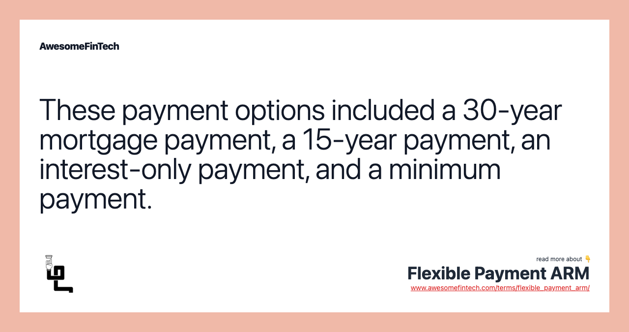 These payment options included a 30-year mortgage payment, a 15-year payment, an interest-only payment, and a minimum payment.