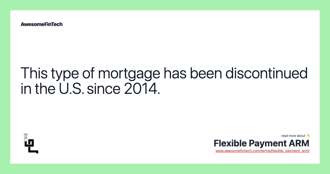 This type of mortgage has been discontinued in the U.S. since 2014.