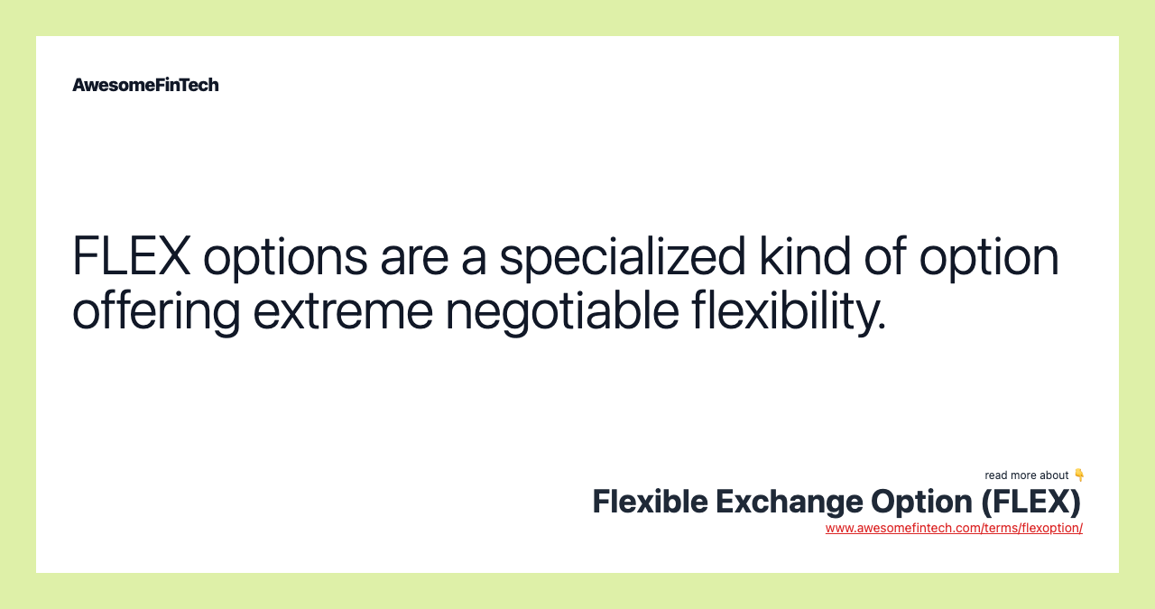 FLEX options are a specialized kind of option offering extreme negotiable flexibility.