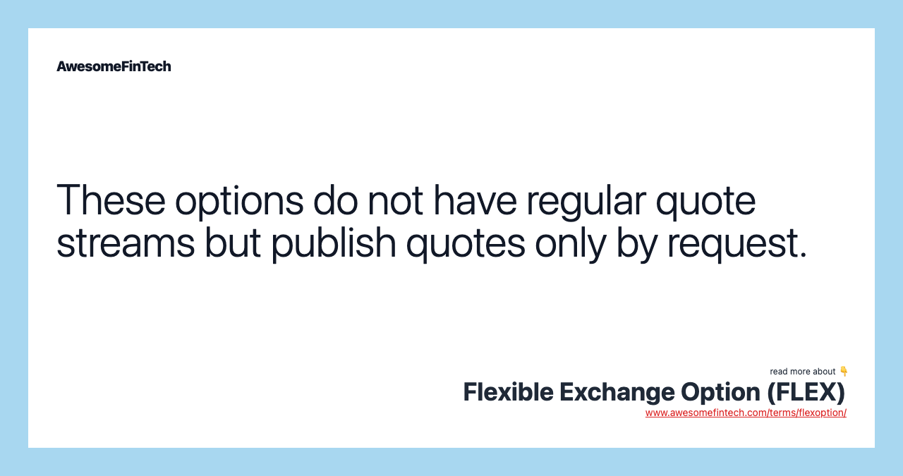 These options do not have regular quote streams but publish quotes only by request.