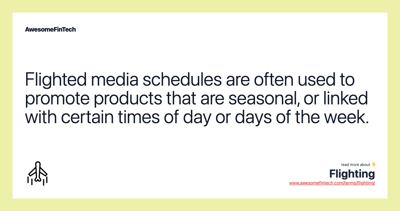 Flighted media schedules are often used to promote products that are seasonal, or linked with certain times of day or days of the week.