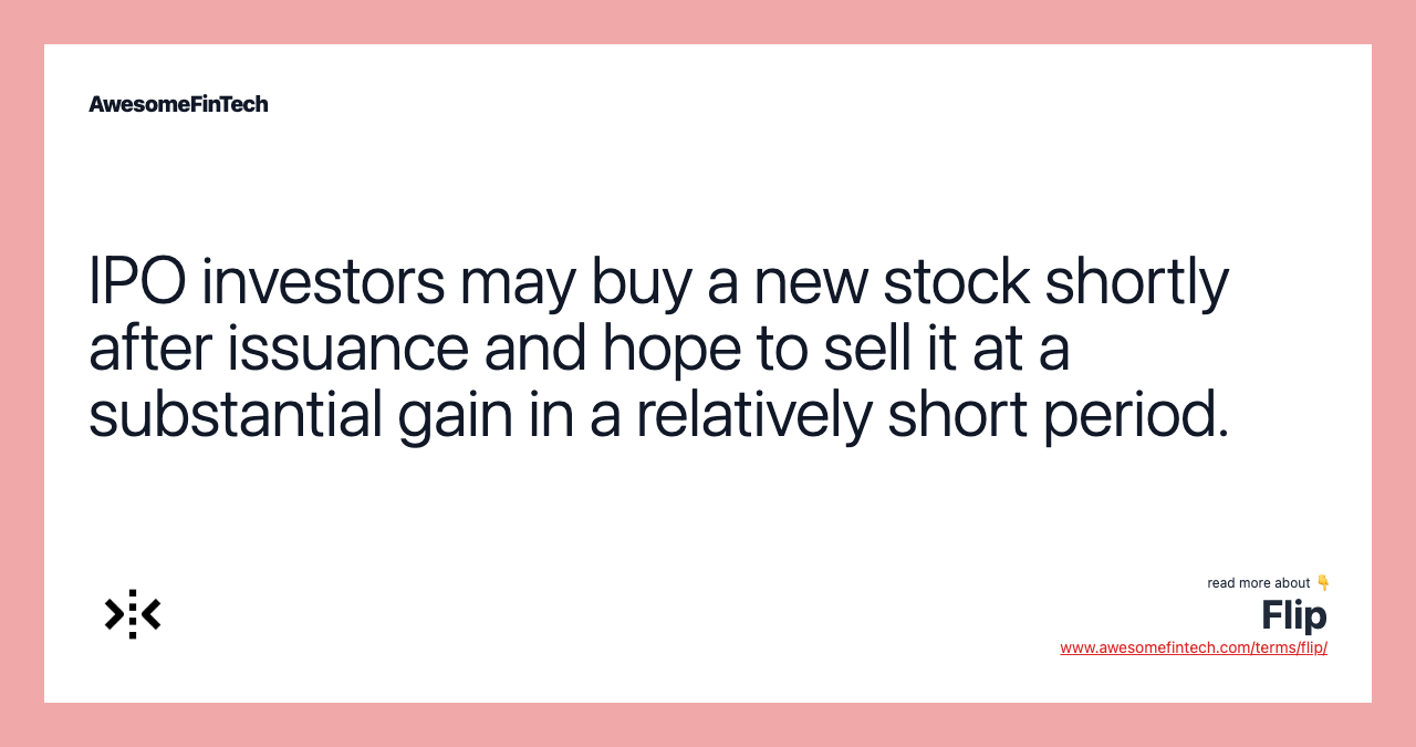 IPO investors may buy a new stock shortly after issuance and hope to sell it at a substantial gain in a relatively short period.