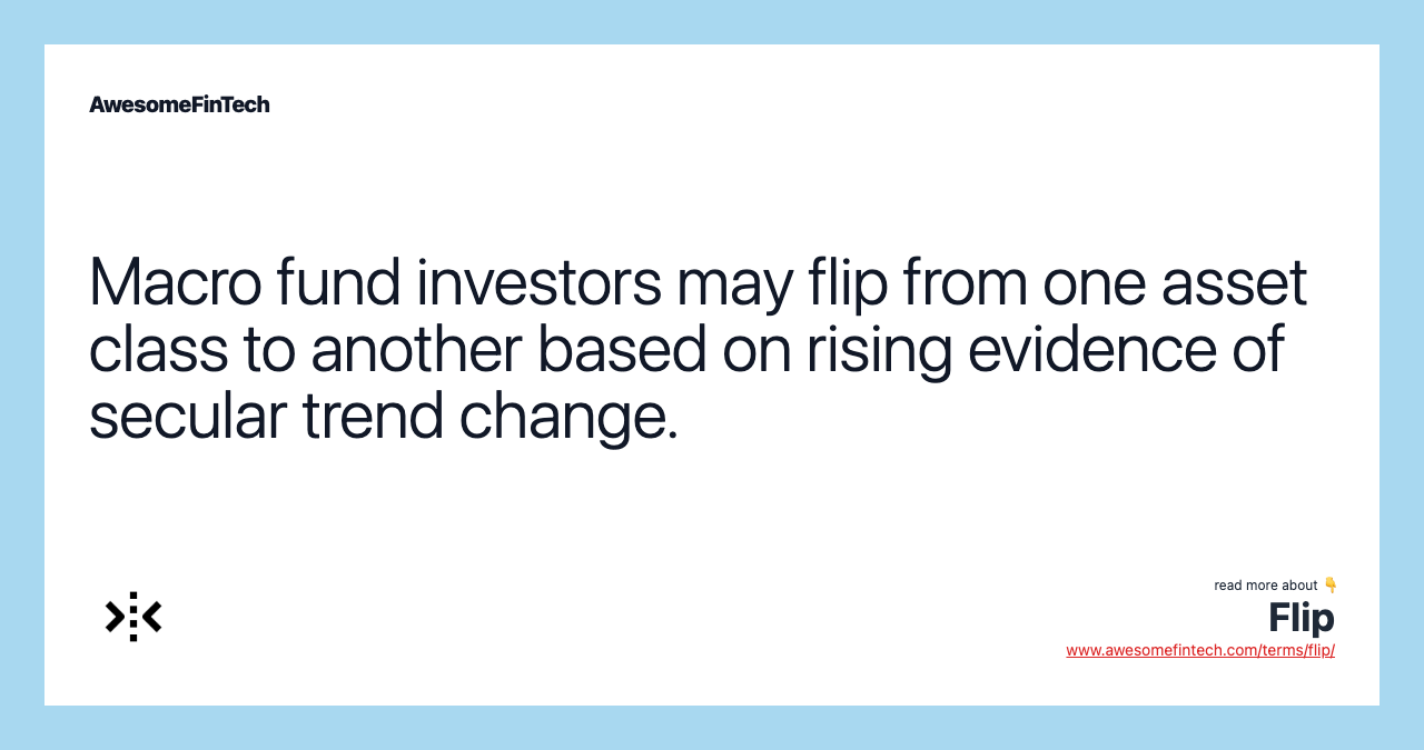 Macro fund investors may flip from one asset class to another based on rising evidence of secular trend change.