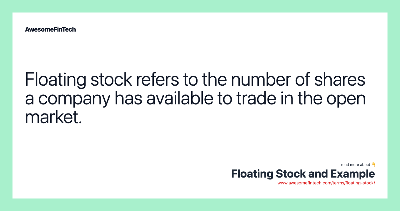 Floating stock refers to the number of shares a company has available to trade in the open market.