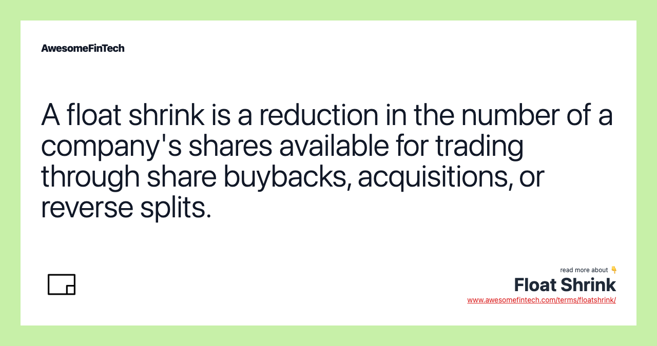 A float shrink is a reduction in the number of a company's shares available for trading through share buybacks, acquisitions, or reverse splits.