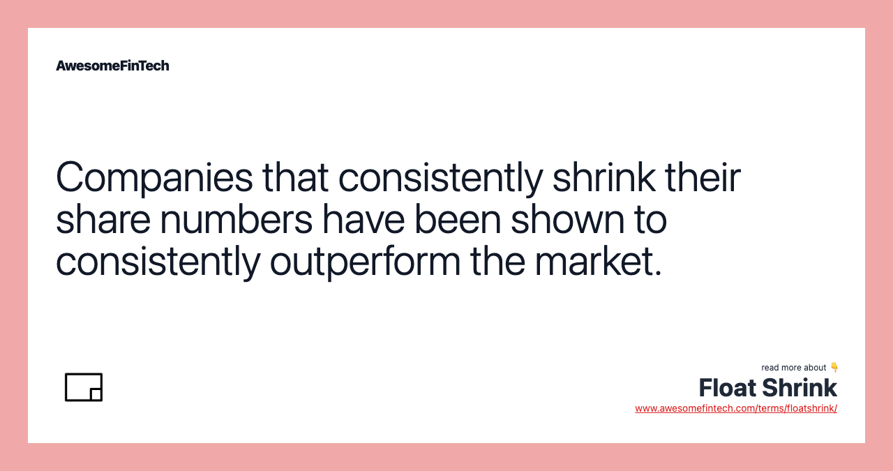 Companies that consistently shrink their share numbers have been shown to consistently outperform the market.