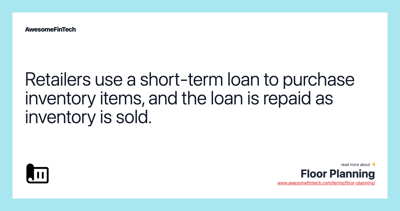 Retailers use a short-term loan to purchase inventory items, and the loan is repaid as inventory is sold.