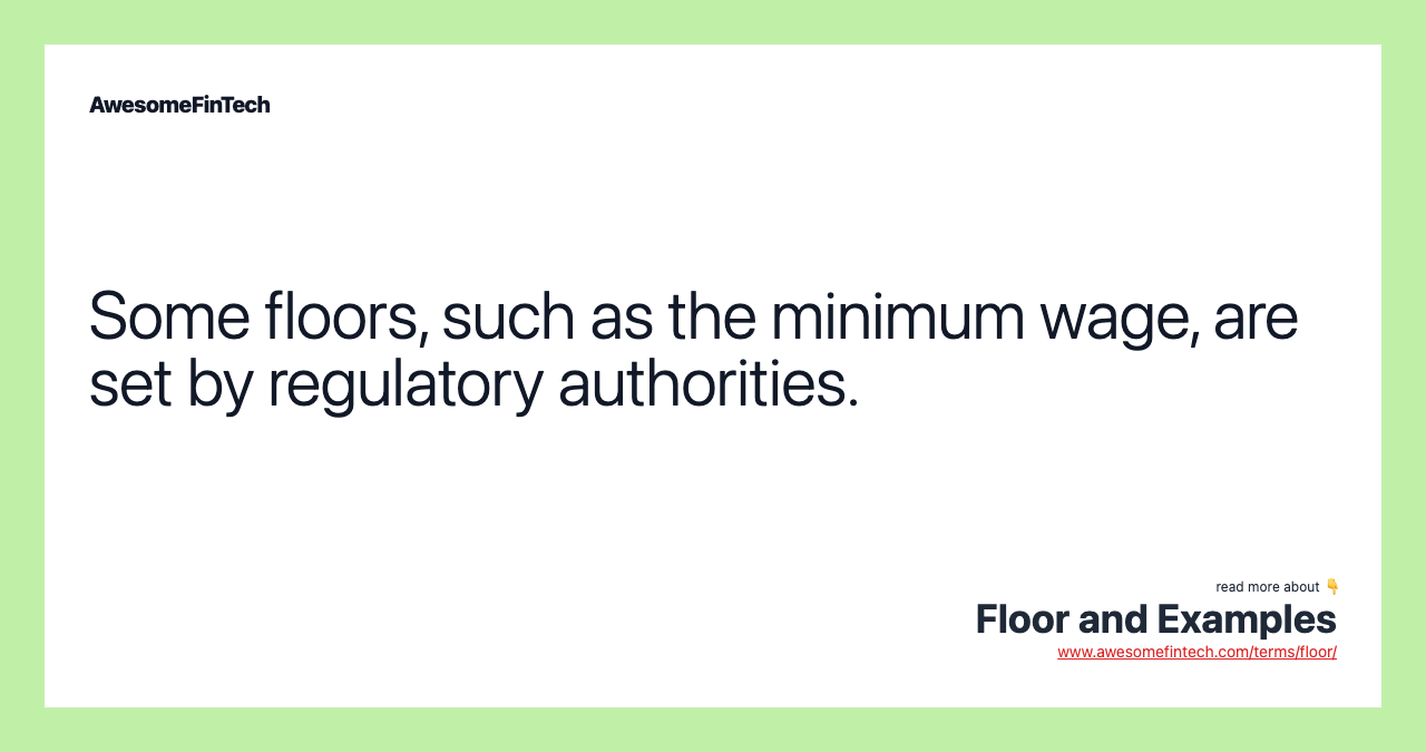 Some floors, such as the minimum wage, are set by regulatory authorities.