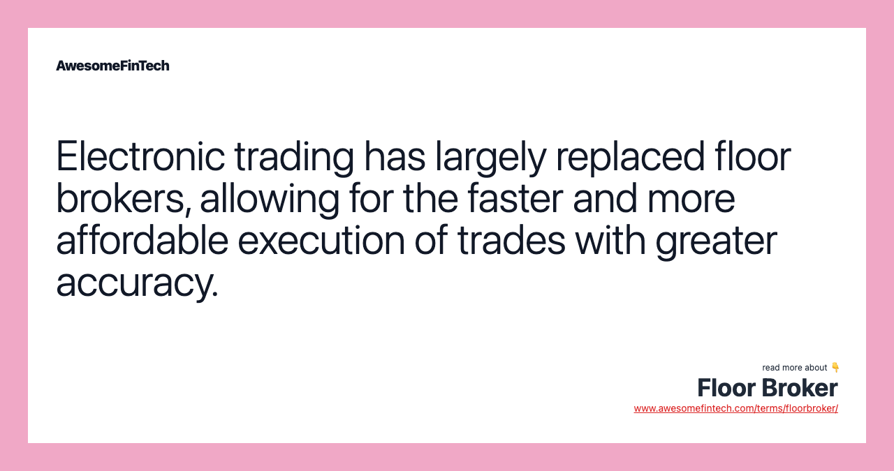 Electronic trading has largely replaced floor brokers, allowing for the faster and more affordable execution of trades with greater accuracy.
