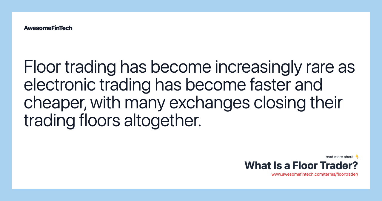 Floor trading has become increasingly rare as electronic trading has become faster and cheaper, with many exchanges closing their trading floors altogether.