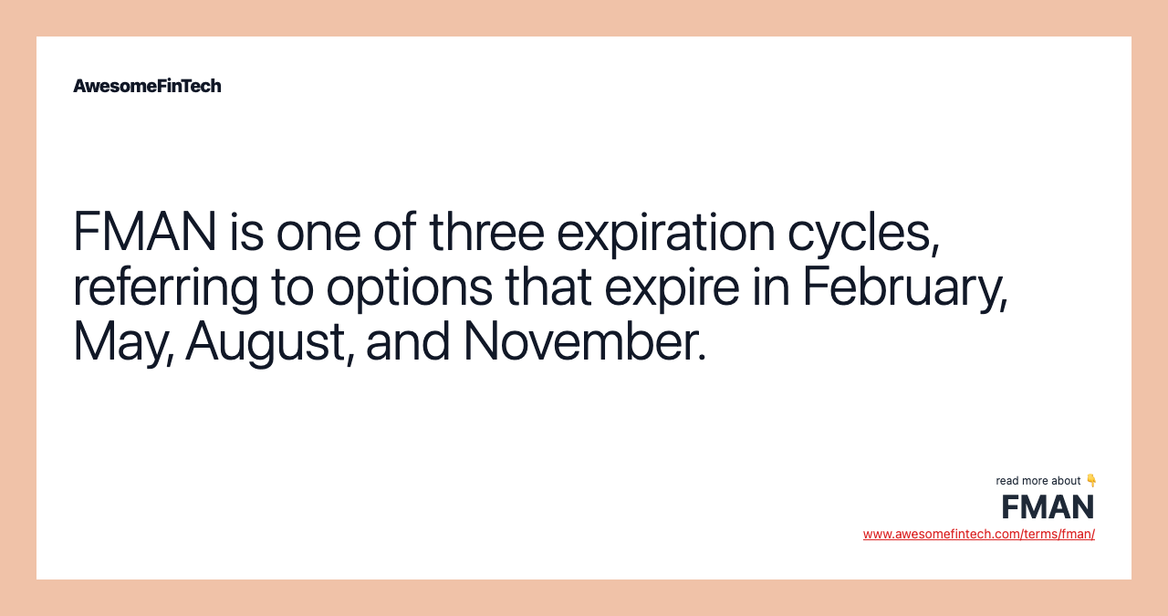 FMAN is one of three expiration cycles, referring to options that expire in February, May, August, and November.