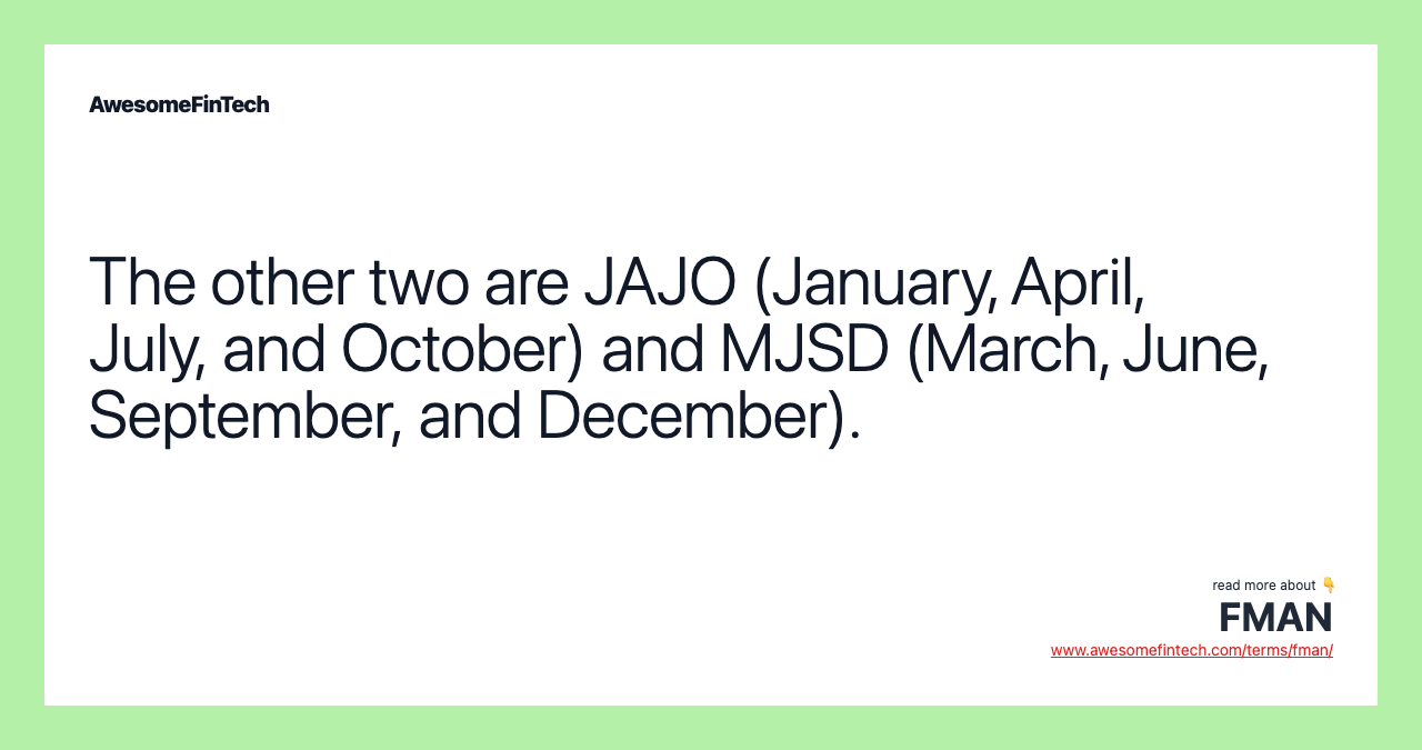 The other two are JAJO (January, April, July, and October) and MJSD (March, June, September, and December).