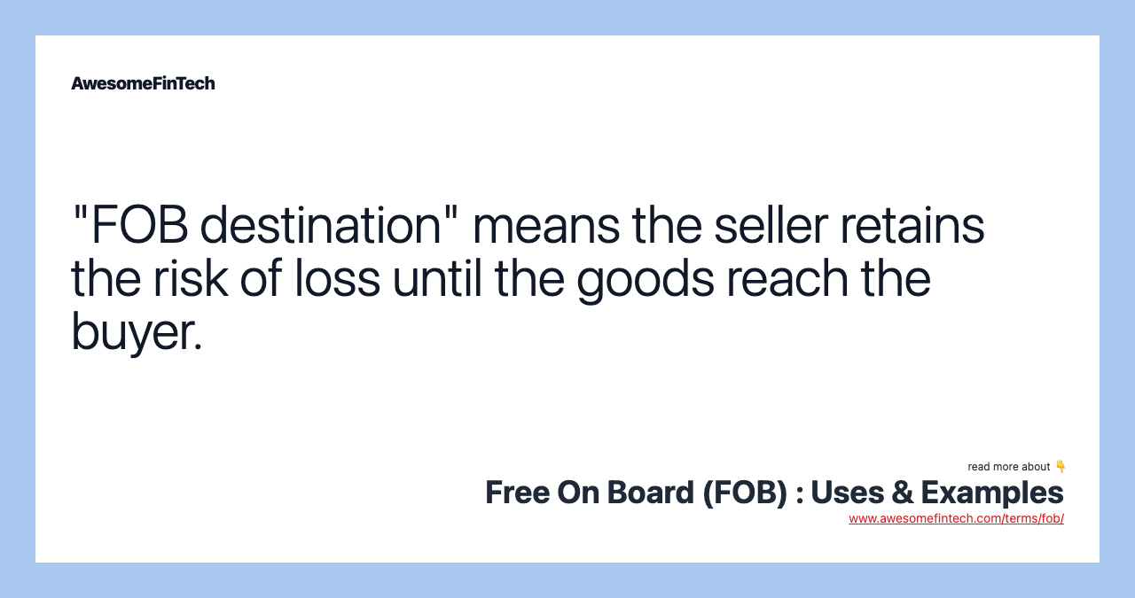 "FOB destination" means the seller retains the risk of loss until the goods reach the buyer.