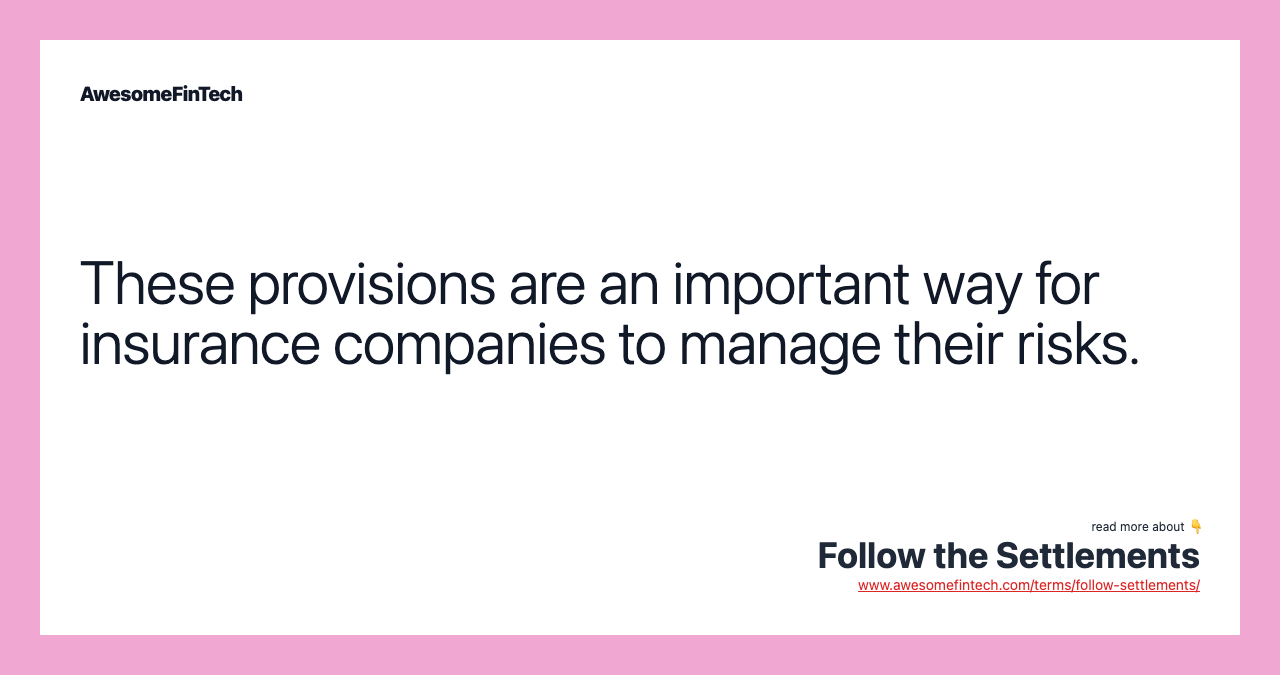 These provisions are an important way for insurance companies to manage their risks.