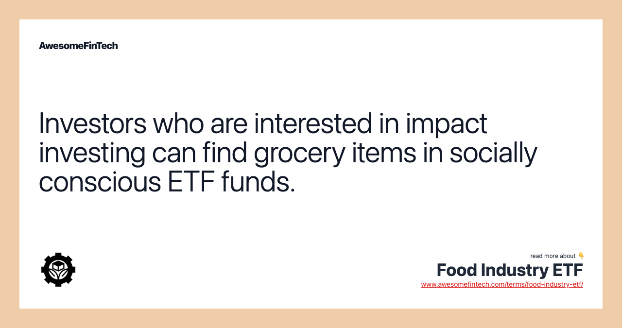 Investors who are interested in impact investing can find grocery items in socially conscious ETF funds.
