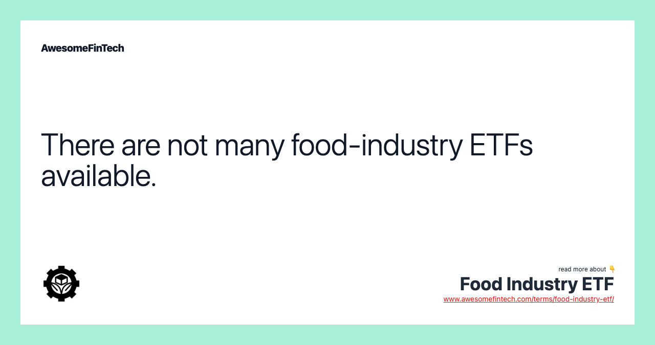 There are not many food-industry ETFs available.