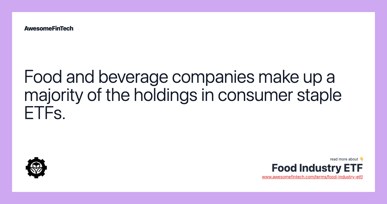 Food and beverage companies make up a majority of the holdings in consumer staple ETFs.