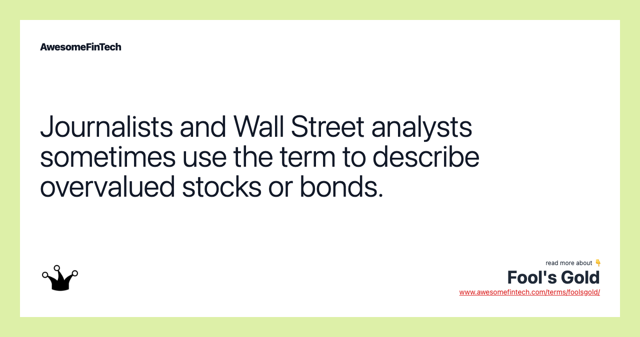Journalists and Wall Street analysts sometimes use the term to describe overvalued stocks or bonds.