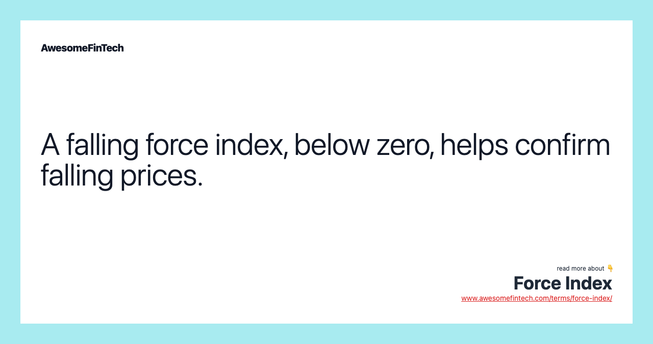A falling force index, below zero, helps confirm falling prices.