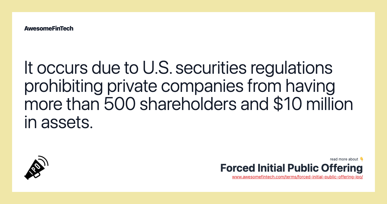 It occurs due to U.S. securities regulations prohibiting private companies from having more than 500 shareholders and $10 million in assets.