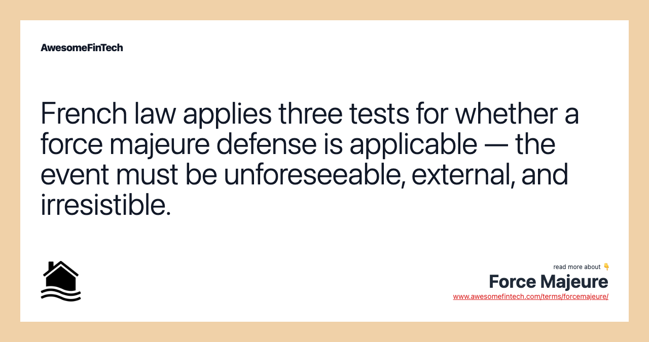 French law applies three tests for whether a force majeure defense is applicable — the event must be unforeseeable, external, and irresistible.