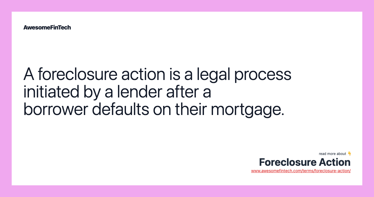 A foreclosure action is a legal process initiated by a lender after a borrower defaults on their mortgage.