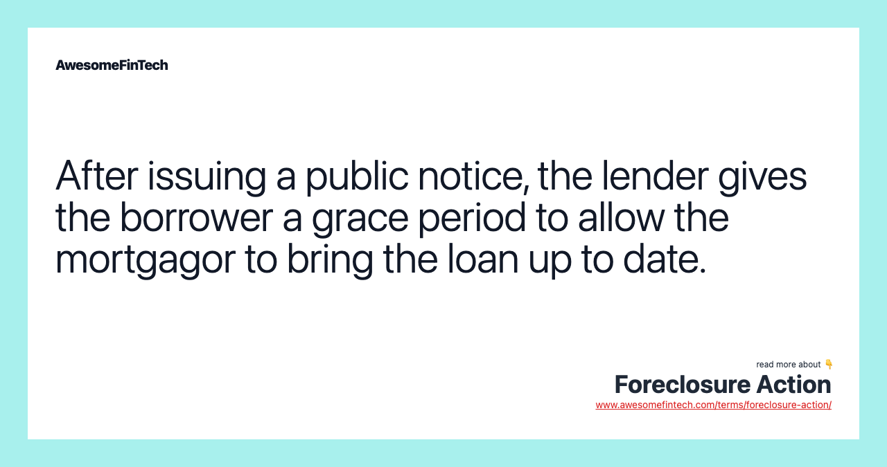 After issuing a public notice, the lender gives the borrower a grace period to allow the mortgagor to bring the loan up to date.