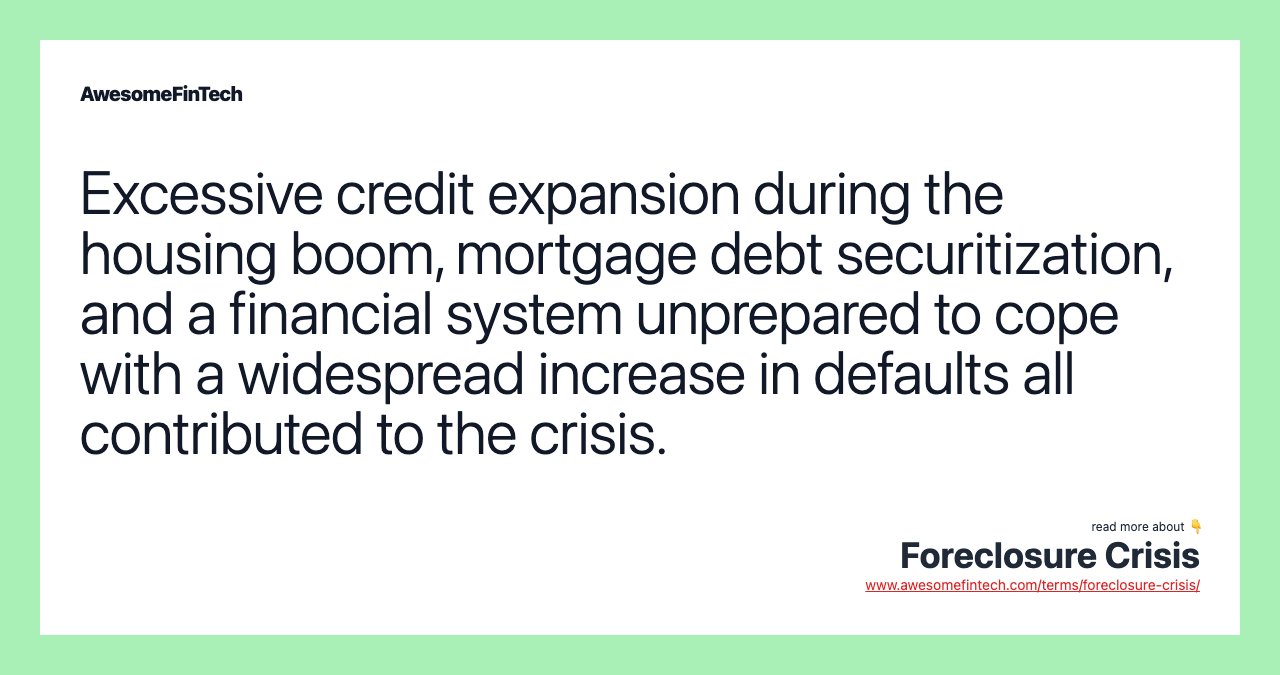 Excessive credit expansion during the housing boom, mortgage debt securitization, and a financial system unprepared to cope with a widespread increase in defaults all contributed to the crisis.