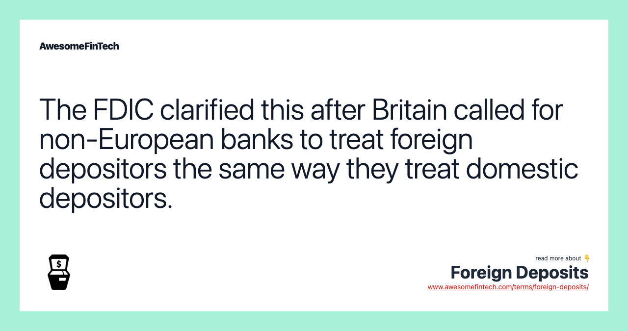 The FDIC clarified this after Britain called for non-European banks to treat foreign depositors the same way they treat domestic depositors.