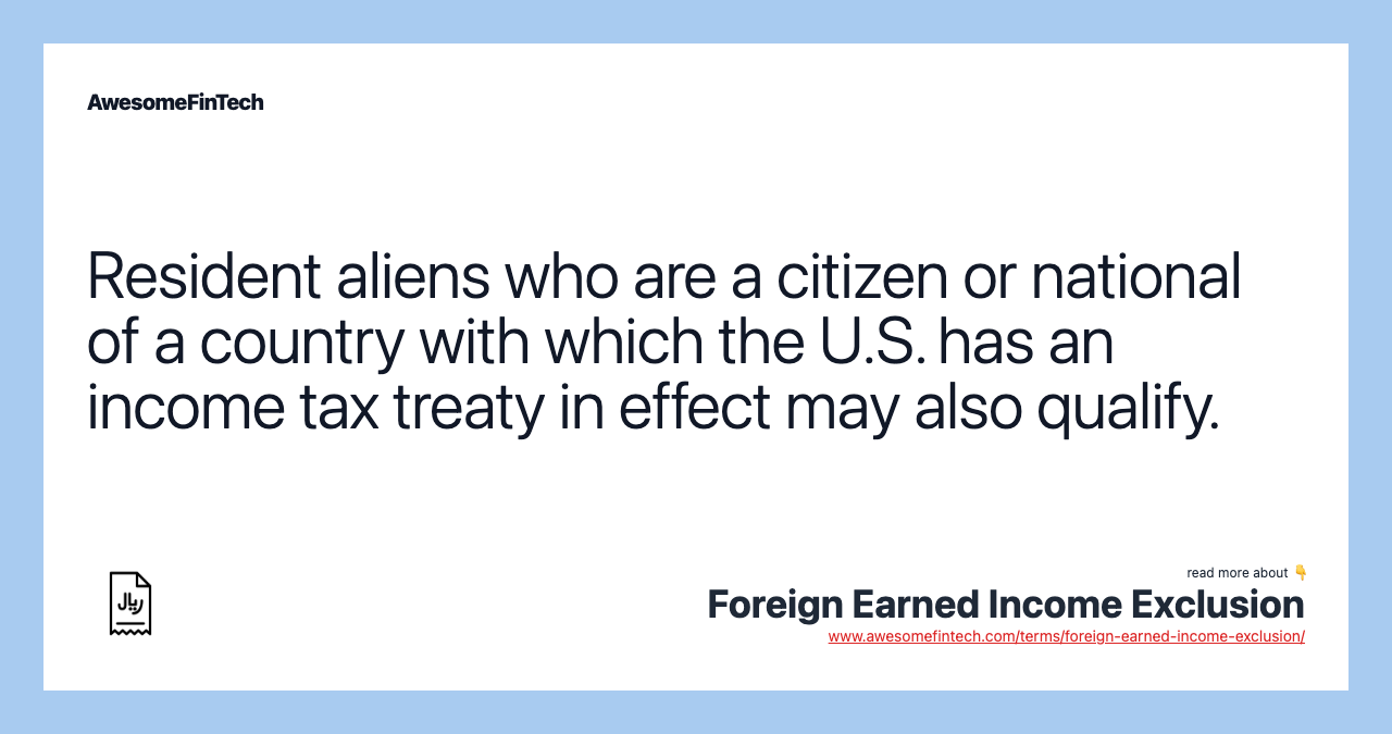 Resident aliens who are a citizen or national of a country with which the U.S. has an income tax treaty in effect may also qualify.